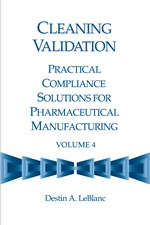 Cleaning Validation: Practical Compliance Solutions for Pharmaceutical Manufacturing, Volume 4 (single user digital version)