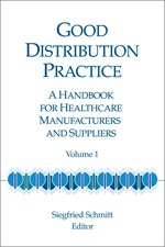 Good Distribution Practice: A Handbook for Healthcare Manufacturers and Suppliers, Volume 1 (Hardcover)