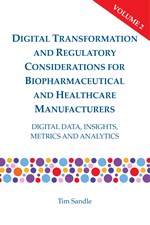 Digital Transformation and Regulatory Considerations for Biopharmaceutical and Healthcare Manufacturers, Volume 2: Digital Data, Insights, Metrics and Analytics (single user digital version)