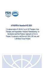 ANSI/PDA Standard 02-2021: Cryopreservation of Cells for Use in Cell Therapies, Gene Therapies, and Regenerative Medicine Manufacturing